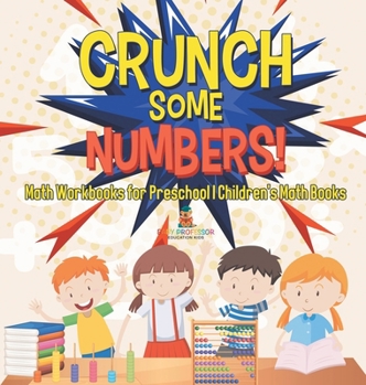 Hardcover Crunch Some Numbers! Math Workbooks for Preschool Children's Math Books Book