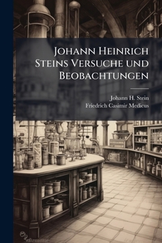 Johann Heinrich Steins Versuche Und Beobachtungen Uber Angewohnung Auslandischer Pflanzen an Den Westphalischen Himmelsstrich...