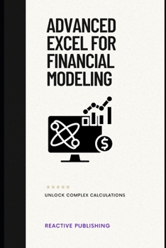 Paperback Advanced Excel for Financial Modeling: Unlock Complex Calculations: A Comprehensive Guide Book