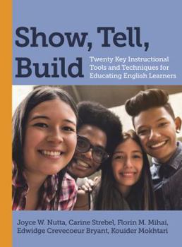 Paperback Show, Tell, Build: Twenty Key Instructional Tools and Techniques for Educating English Learners Book