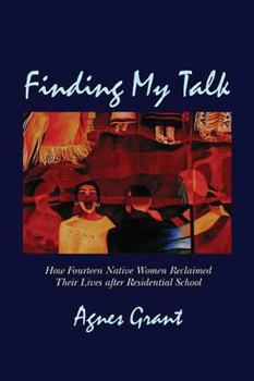 Paperback Finding My Talk: How Fourteen Canadian Native Women Reclaimed Their Lives After Residential School Book