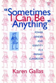 Paperback Sometimes I Can Be Anything: Power, Gender, and Identity in a Primary Classroom Book