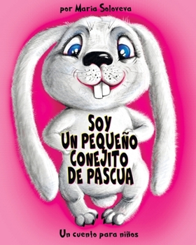 Paperback Soy Un Pequeño Conejito de Pascua: Un cuento para niños [Spanish] [Large Print] Book