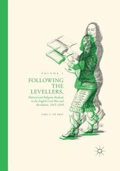 Paperback Following the Levellers, Volume One: Political and Religious Radicals in the English Civil War and Revolution, 1645-1649 Book