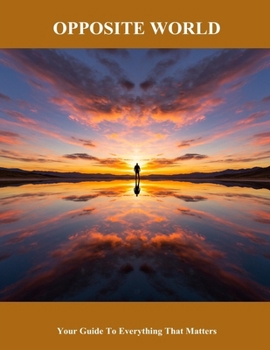 Paperback Opposite World: Your Guide To Everything That Matters Book