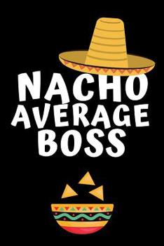 Paperback Nacho Average Boss: Notebook, Notepad For Manager, Boss, Coworker - Funny Office Journals, alternative to a card Book