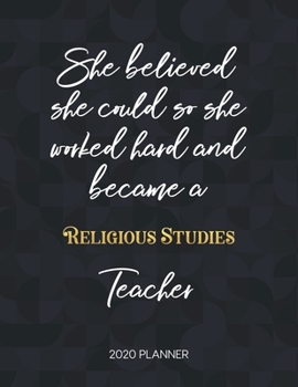 She Believed She Could So She Became A Religious Studies Teacher 2020 Planner: 2020 Weekly & Daily Planner with Inspirational Quotes (Motivational Calendar Diary Book for Teachers - Jan to Dec)