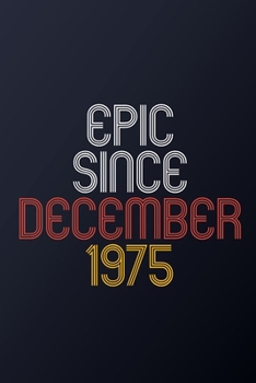Paperback Epic Since December 1975: Blank Lined Journal, Happy Birthday Notebook, Diary Perfect Gift For Your Loved Ones Book