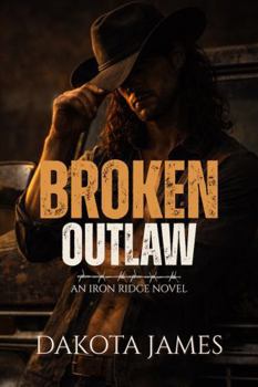 Paperback Broken Outlaw (Iron Ridge) Book