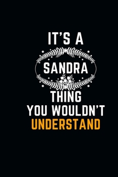 It's a Sandra Thing You Wouldn't Understand: Pretty Personalized Sandra Lined Notebook 6 x 9 / Unique First Name blank Journal Cute Inspirational Birthday Gift Idea Funny lovely