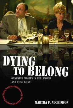 Hardcover Dying to Belong: Gangster Movies in Hollywood and Hong Kong Book