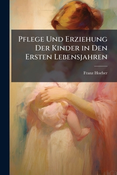 Paperback Pflege Und Erziehung Der Kinder in Den Ersten Lebensjahren [German] Book