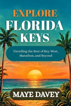 Paperback Explore Florida Keys: Unveiling the Best of Key West, Marathon, and Beyond Book