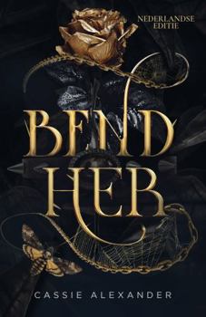 Buig haar: een duistere Belle-en-het-Beest-fantasyromance (De Gedaanteverandering-trilogie) (Dutch Edition)