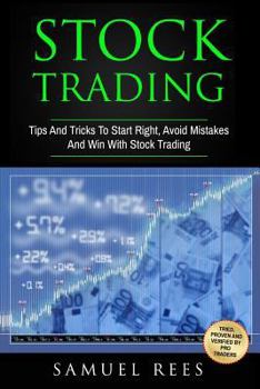 Paperback Stock Trading: Tips And Tricks To Start Right, Avoid Mistakes And Win With Stock Trading Book