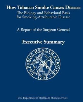 Paperback How Tobacco Smoke Causes Disease: The Biology and Behavioral Basis for Smoking-Attributable Disease: A Report of the Surgeon General Book