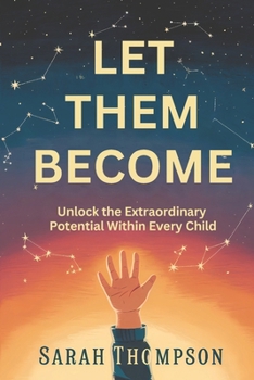 Paperback Let Them Become: Unlock the Extraordinary Potential Within Every Child Book