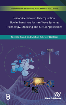 Silicon-Germanium Heterojunction Bipolar Transistors for MM-Wave Systems Technology, Modeling and Circuit Applications