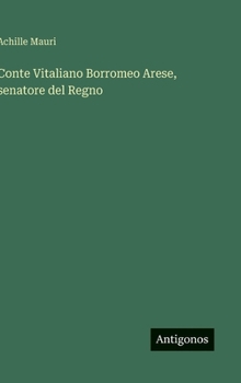 Conte Vitaliano Borromeo Arese, senatore del Regno (Italian Edition)