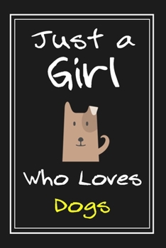Just  a Girl Who Loves Dogs: Notebook And Journal Gift  - 120 pages Funny Dogs Blank Lined Journal Notebook Planner