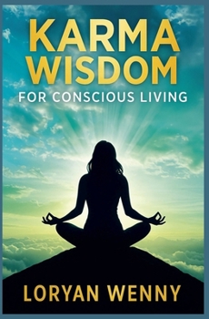 Paperback Karma Wisdom for Conscious Living: Break Free from Negative Patterns and Create Your Ideal Future with Timeless Spiritual Laws Book