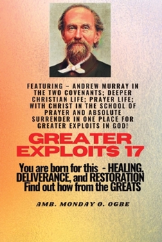 Paperback Greater Exploits - 17 Featuring - Andrew Murray in the two Covenants; Deeper Christian Life; ..: Prayer Life; With Christ in the School of Prayer and [Large Print] Book