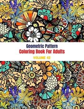Paperback Geometric Pattern Coloring Book For Adults Volume 42: Geometry Coloring Book. Adult Coloring Book Geometric Patterns. Geometric Patterns & Designs For Book