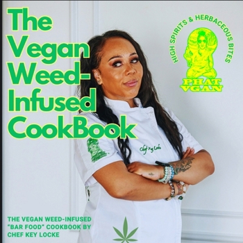 Paperback The Vegan Weed Infused Cookbook: High Spirits & Herbaceous Bites Book