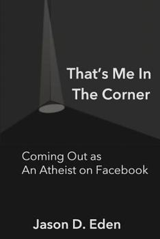 Paperback That's Me In the Corner: Coming Out as an Atheist on Facebook Book