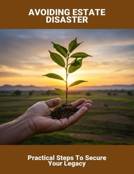 Paperback Avoiding Estate Disaster: Practical Steps To Secure Your Legacy Book