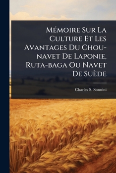MÃ(c)moire Sur La Culture Et Les Avantages Du Chou-navet De Laponie, Ruta-baga Ou Navet De Suède (French Edition)