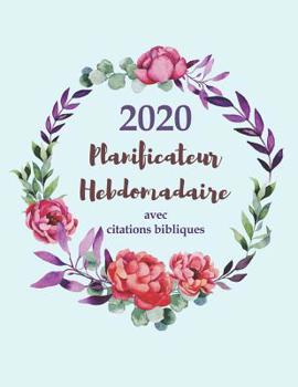 2020 Planificateur Hebdomadaire Avec Citations Bibliques: Un Agenda de 12 mois pour les femmes Chr�tiennes