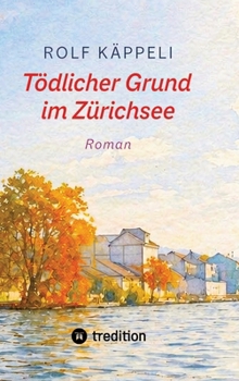 Hardcover Tödlicher Grund im Zürichsee: Roman [German] Book