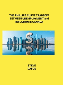 Hardcover THE PHILLIPS CURVE TRADEOFF BETWEEN UNEMPLOYMENT and INFLATION in CANADA Book