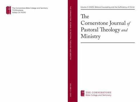 The Cornerstone Journal of Pastoral Theology and Ministry, Volume 3 (2025): Biblical Counseling and the Sufficiency of Christ