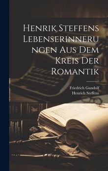 Hardcover Henrik Steffens Lebenserinnerungen aus dem Kreis der Romantik [German] Book