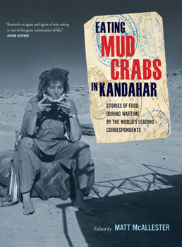 Paperback Eating Mud Crabs in Kandahar: Stories of Food During Wartime by the World's Leading Correspondents Volume 31 Book