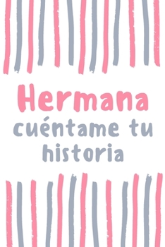 Hermana cuéntame tu historia: regalo para Hermana ¿me cuentas tu historia?, Hermana Libro (Spanish Edition)