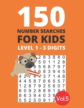 Paperback 150 Number Searches for Kids Level 1 - 3 digits Vol.5: Find all the numbers and boost your number recognition and focus skills [Large Print] Book