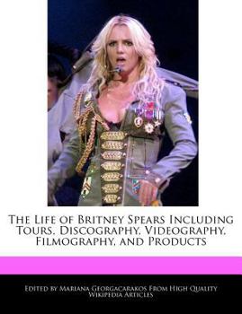 Paperback An Unauthorized Guide to the Life of Britney Spears Including Tours, Discography, Videography, Filmography, and Products Book