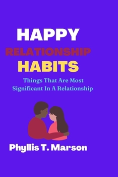 Paperback Happy Relationship Habits: Things That Are Most Significant In A Relationship Book