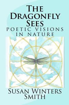 Paperback The Dragonfly Sees: Poetic Visions of Nature Book