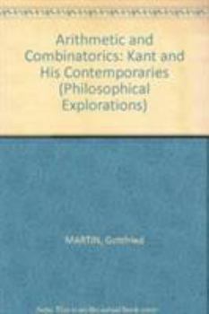 Hardcover Arithmetic and Combinatorics: Kant and His Contemporaries (Philosophical Explorations) Book