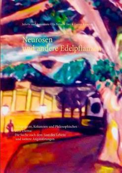 Paperback Neurosen und andere Edelpflanzen: Alltagssatire, Kolumnen und Philosophisches zum Thema: Die Suche nach dem Sinn des Lebens und weitere Angststörungen [German] Book