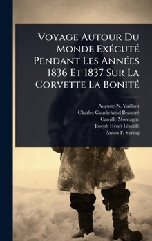 Hardcover Voyage Autour Du Monde ExÃ(c)cutÃ(c) Pendant Les AnnÃ(c)es 1836 Et 1837 Sur La Corvette La BonitÃ(c) [French] Book