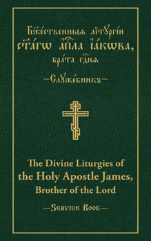 Hardcover The Divine Liturgies of the Holy Apostle James, Brother of the Lord: Slavonic-English Parallel Text Book