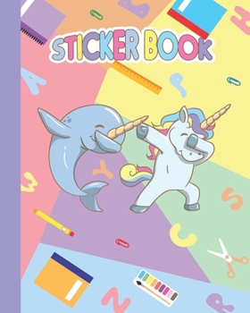 Paperback Sticker Book: Permanent Blank Sticker Collection Book for Girls with Cute Dabbing Narwhal and Unicorn Students, Album with White 8x1 Book