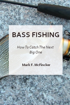 Paperback Bass Fishing 101: How To Catch The Next Big One Book