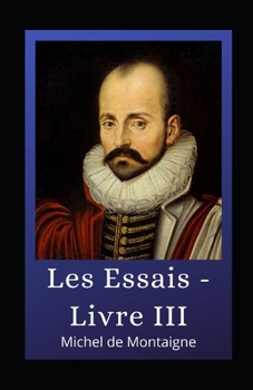 Paperback Les Essais - Livre III illustrée (French Edition) [French] Book