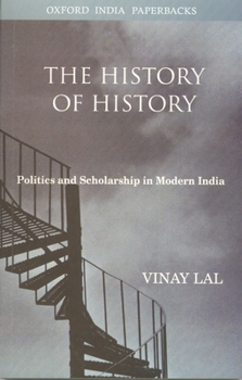 Paperback The History of History: Politics and Scholarship in Modern India Book